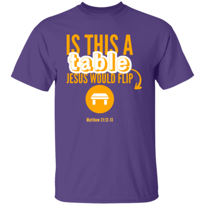 ‘Is This A Table Jesus Would Flip?’ Orange Text Gildan 5.3 oz. T-Shirt - Image 6