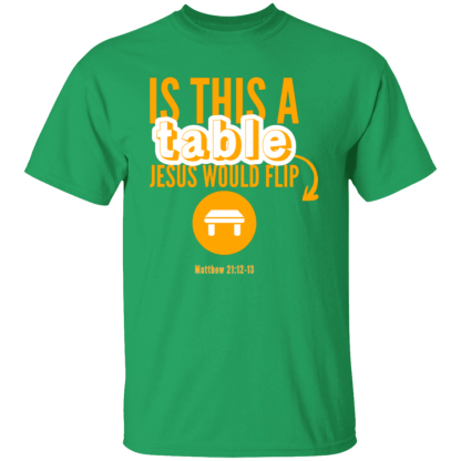 ‘Is This A Table Jesus Would Flip?’ Orange Text Gildan 5.3 oz. T-Shirt - Image 3