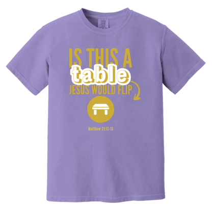 ‘Is This A Table Jesus Would Flip?’ Gold Text Comfort Colors 6.1 oz T-Shirt - Image 3
