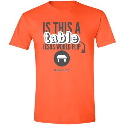 ‘Is This A Table Jesus Would Flip?’ Grey Text Gildan 4.5 oz. Modern Tee - Image 3