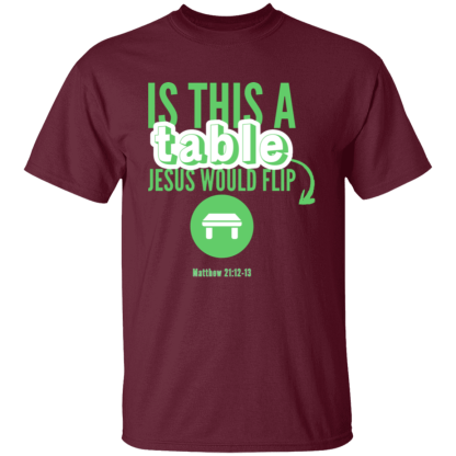 ‘Is This A Table Jesus Would Flip?’ Green Text Gildan 5.3 oz. T-Shirt - Image 3