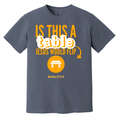 ‘Is This A Table Jesus Would Flip?’ Orange Text Comfort Colors 6.1 oz T-Shirt - 3 shirt colors - Image 3