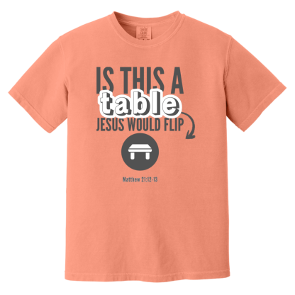 ‘Is This A Table Jesus Would Flip?’ Grey Text Comfort Colors 6.1 oz T-Shirt - Image 3