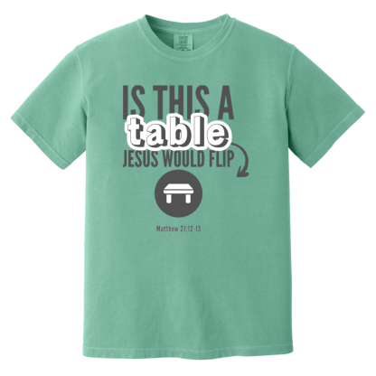 ‘Is This A Table Jesus Would Flip?’ Grey Text Comfort Colors 6.1 oz T-Shirt - Image 4