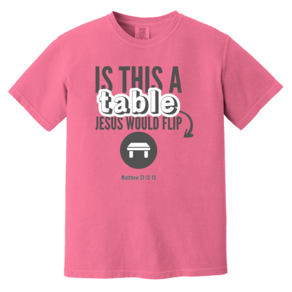 ‘Is This A Table Jesus Would Flip?’ Grey Text Comfort Colors 6.1 oz T-Shirt - Image 5