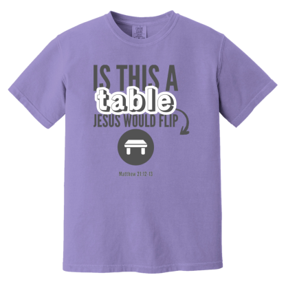 ‘Is This A Table Jesus Would Flip?’ Grey Text Comfort Colors 6.1 oz T-Shirt - Image 6