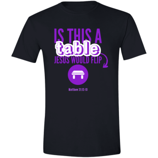 ‘Is This A Table Jesus Would Flip?’ Purple Text Gildan 4.5 oz. Modern Tee