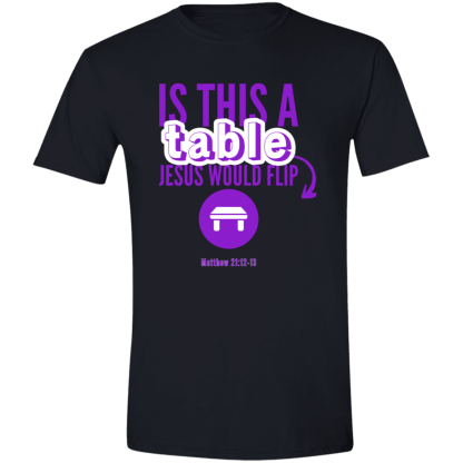 ‘Is This A Table Jesus Would Flip?’ Purple Text Gildan 4.5 oz. Modern Tee