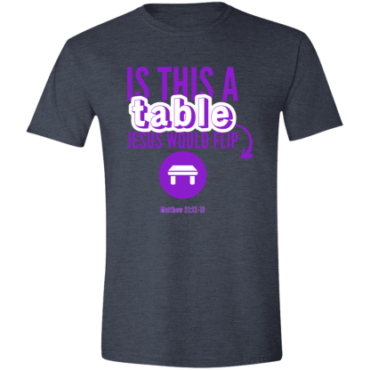 ‘Is This A Table Jesus Would Flip?’ Purple Text Gildan 4.5 oz. Modern Tee - Image 2